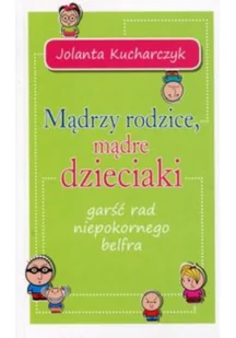 Mądrzy rodzice mądre dzieciaki - Jolanta Kucharczyk - Pedagogika i dydaktyka - miniaturka - grafika 2