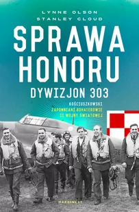 Sprawa honoru. Dywizjon 303 Kościuszkowski: zapomniani bohaterowie II wojny światowej - II wojna światowa - miniaturka - grafika 1