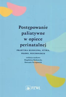 Postępowanie paliatywne w opiece perinatalnej Rutkowska Magdalena Szczepaniak Sławomir - Książki medyczne - miniaturka - grafika 1