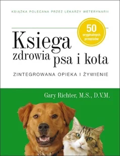 KSIĘGA ZDROWIA PSA I KOTA ZINTEGROWANA OPIEKA I ŻYWIENIE GARY RICHTER - Rośliny i zwierzęta - miniaturka - grafika 1