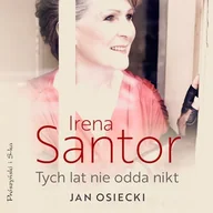 Audiobooki - biografie - Irena Santor. Tych lat nie odda nikt Jan Osiecki - miniaturka - grafika 1