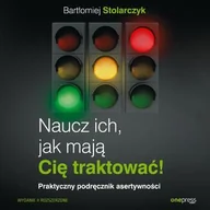 Audiobooki - poradniki - Naucz ich, jak mają Cię traktować! Praktyczny podręcznik asertywności - miniaturka - grafika 1