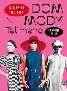 Dom mody Telimena. Co nosiły Polki - Katarzyna Jasiołek - Poradniki psychologiczne - miniaturka - grafika 1