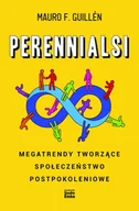Filozofia i socjologia - Perennialsi. Megatrendy tworzące społeczeństwo postpokoleniowe - Mauro F. Guillén - miniaturka - grafika 1