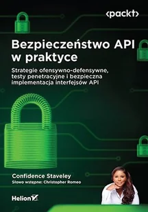 Bezpieczeństwo API w praktyce. Strategie ofensywno-defensywne, testy penetracyjne i bezpieczna implementacja interfejsów API - Bezpieczeństwo - miniaturka - grafika 1