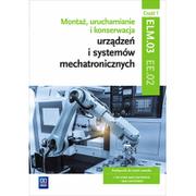 Podręczniki dla szkół zawodowych - Montaż, uruchamianie i konserwacja urządzeń i systemów mechatronicznych. ELM.03 / EE.02. Podręcznik do nauki zawodów technik mechatronik i mechatronik. Cz. 1. Szkoły ponadgimnazjalne - miniaturka - grafika 1