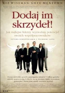 Zarządzanie - Dodaj im skrzydeł! Jak najlepsi liderzy wyzwalają potencjał swoich współpracowników - miniaturka - grafika 1