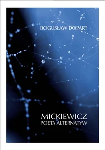 KSIĘGARNIA AKADEMICKA Mickiewicz. Poeta alternatyw - Bogusław Dopart - Pomoce naukowe - miniaturka - grafika 2