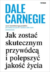 Dale Carnegie Jak zostać skutecznym przywódcą i polepszyć jakość życia - Poradniki psychologiczne - miniaturka - grafika 2
