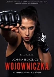 Ringier Axel Springer Joanna Jędrzejczyk - wojowniczka. Jak stałam się niezwyciężona - Joanna Jędrzejczyk, Przemysław Osiak - Biografie i autobiografie - miniaturka - grafika 2
