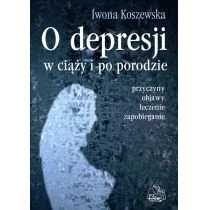 O depresji w ciąży i po porodzie - Iwona Koszewska - Zdrowie - poradniki - miniaturka - grafika 1
