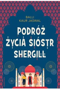 Podróż życia sióstr Shergill - Literatura obyczajowa - miniaturka - grafika 2