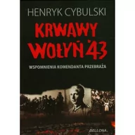 Historia świata - Bellona Krwawy Wołyń '43. Opowieść komendanta Przebraża Henryk Cybulski - miniaturka - grafika 1