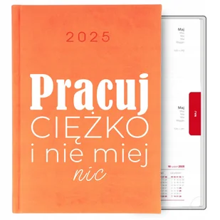 KALENDARZ POMARAŃCZOWY A5 2025 MOTYWACYJNE PRACUJ CIĘŻKO I NIE MIEJ NIC WZ - Notesy i bloczki - miniaturka - grafika 1