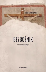 Czarna Owca Bezbożnik Piotr Szumlewicz - Felietony i reportaże - miniaturka - grafika 2