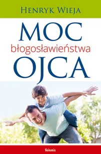 Moc błogosławieństwa ojca - Henryk Wieja - Powieści - miniaturka - grafika 2