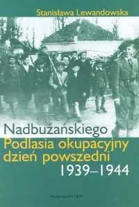 Nadbużańskiego Podlasia okupacyjny dzień powszedni 1939 - 1944 - Książki regionalne - miniaturka - grafika 1