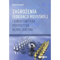 Difin Zagrożenia Federacji Rosyjskiej i euroatlantycka perspektywa bezpieczeństwa Mirosław Banasik