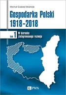 Ekonomia - Gospodarka Polski 1918-2018 W Kierunku Zintegrowanego Rozwoju Tom 1 Michał Gabriel Woźniak - miniaturka - grafika 1