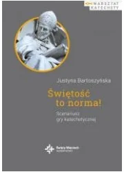 Świętość to norma Scenariusz gry katechetycznej - Justyna Bartoszyńska - książka - Religia i religioznawstwo - miniaturka - grafika 1
