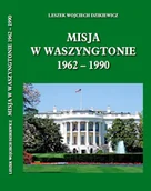 Biografie i autobiografie - Leszek Dzikiewicz Misja w Waszyngtonie 1962-1990 - odbierz ZA DARMO w jednej z ponad 30 księgarń! - miniaturka - grafika 1
