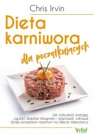 Dieta karniwora dla początkujących. Jak odzyskać energię, zgubić zbędne kilogramy i poprawić zdrowie dzięki przepisom opartym na diecie mięsożercy - Diety, zdrowe żywienie - miniaturka - grafika 1