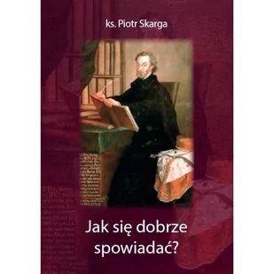 Jak się dobrze spowiadać$650 - Poradnik - Piotr Skarga - Książki religijne obcojęzyczne - miniaturka - grafika 1
