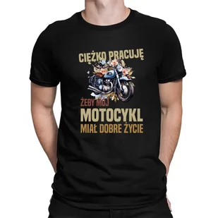 Ciężko pracuję, żeby mój motocykl miał dobre życie - męska koszulka na prezent dla motocyklisty - Koszulki męskie - miniaturka - grafika 1