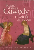 Książki o kulturze i sztuce - Wydawnictwo Naukowe PWN Gawędy o sztuce XIII-XV wiek - Bożena Fabiani - miniaturka - grafika 1