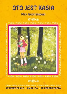 Oto jest Kasia Miry Jaworczakowej. Streszczenie, analiza, interpretacja + zadania sprawdzające - E-booki - lektury - miniaturka - grafika 1