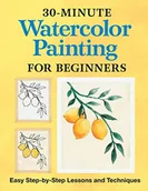 Pozostałe książki - 30-Minute Watercolor Painting for Beginners: Easy Step-By-Step Lessons and Techniques - miniaturka - grafika 1