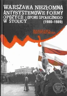 Antysystemowe formy opzycji i oporu społecznego w stolicy 1980-1989 - dostępny od ręki, wysyłka od 2,99 - Historia świata - miniaturka - grafika 2