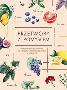 Przetwory z pomysłem - Patrycja Machałek - Książki kucharskie - miniaturka - grafika 1