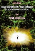 Fizyka i astronomia - Filozoficznym traktem ndash Nowa Kosmologia. Wszechświat grawitacji dualnej. Tom 3. Nowa kosmologia - Józef Gelbard - książka - miniaturka - grafika 1