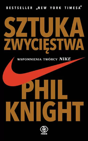 Rebis Sztuka zwycięstwa. Wspomnienia twórcy Nike - Phil Knight