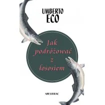 Wydawnictwo Literackie Jak podróżować z łososiem - Umberto Eco - Felietony i reportaże - miniaturka - grafika 2
