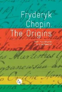 Mysłakowski Piotr, Sikorski Andrzej Fryderyk chopin the origins - Biografie i autobiografie - miniaturka - grafika 1