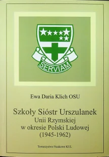 Szkoły Sióstr Urszulanek Unii Rzymskiej w okresie Polski Ludowej (1945-1962). Seria: Źródła i monografie 447 - Religia i religioznawstwo - miniaturka - grafika 2