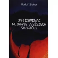 Psychologia - Jak osiągnąć poznanie wyższych światów - Rudolf Steiner - miniaturka - grafika 1