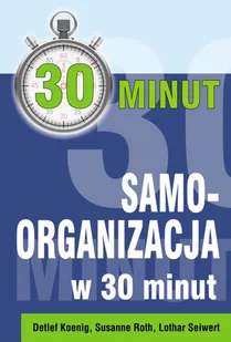 Koenig Dietlef, Roth Susanne, Seiwert Lothar Samoorganizacja w 30 minut - Psychologia - miniaturka - grafika 2