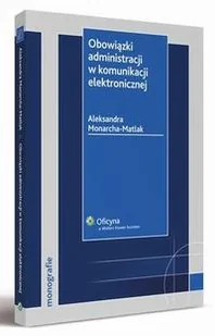 Obowiązki administracji w komunikacji elektronicznej Aleksandra Monarcha-Matlak - Prawo Obowiązki administracji w komunikacji elektronicznej Aleksandra Monarcha-Matlak - Prawo - miniaturka - grafika 1