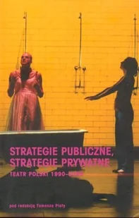 Strategie Publiczne, Strategie Prywatne: Teatr Polski 1990-2005 - Książki o kulturze i sztuce - miniaturka - grafika 1
