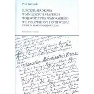 Historia Polski - Sukcesja spadkowa w mniejszych miastach województwa pomorskiego w II połowie XVII i XVIII wieku - Kitowski Piotr - miniaturka - grafika 1