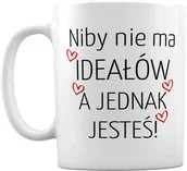Gadżety dla niej i dla niego - Kubek Niby nie ma ideałów a jednak jesteś - miniaturka - grafika 1