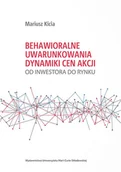 Finanse, księgowość, bankowość - Kicia Mariusz Behawioralne uwarunkowania dynamiki cen akcji. Od inwestora do rynku - miniaturka - grafika 1