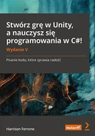 E-booki - informatyka - Stwórz grę w Unity, a nauczysz się programowania w C#! Pisanie kodu, które sprawia radość - miniaturka - grafika 1