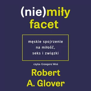 (Nie)miły facet. Męskie spojrzenie na miłość, seks i związki - Audiobooki - poradniki - miniaturka - grafika 1