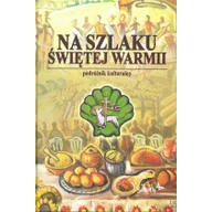 Książki kucharskie - Na Szlaku Świętej Warmii. Podróżnik kulinarny - miniaturka - grafika 1