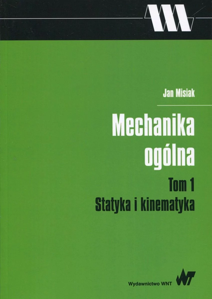 Wydawnictwo Naukowe PWN Mechanika ogólna Tom 1 Statyka i kinematyka - Jan Misiak