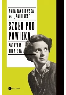 Szkło pod powieką Anna Jakubowska, Patrycja Bukalska - Biografie i autobiografie - miniaturka - grafika 2